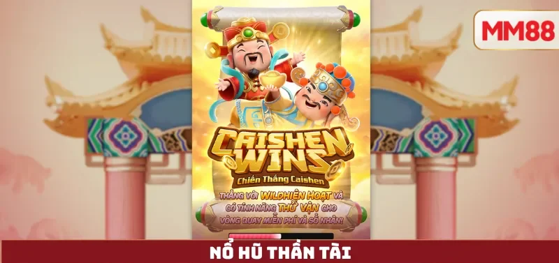Nổ Hũ Thần Tài – Review Chi Tiết Slot May Mắn Chủ Đề Á Đông Đỉnh Cao 2025 3 Nổ Hũ Thần Tài